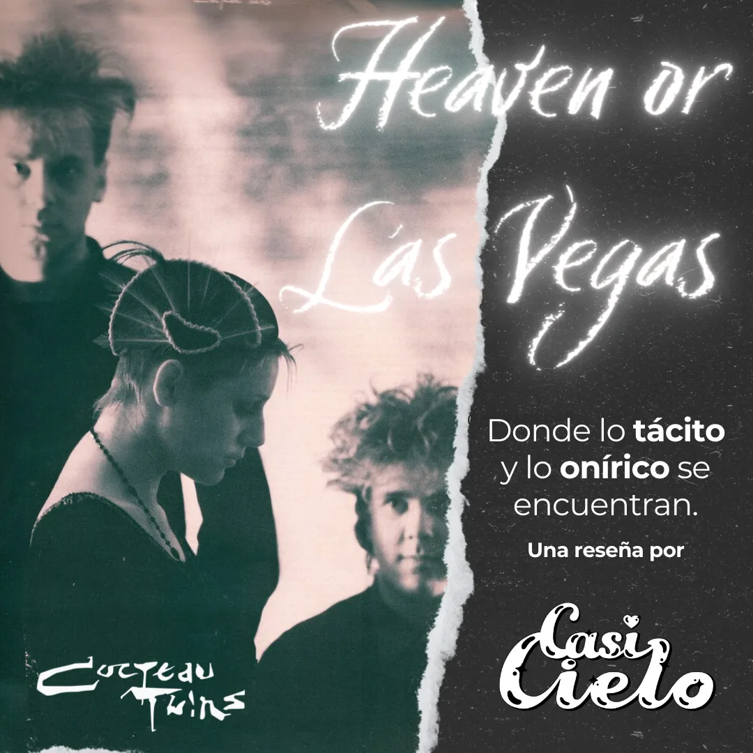 Heaven or Cocteau Twins: donde lo onírico se funde con la música