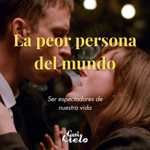 La peor persona del mundo -Ser espectadores de nuestra vida-
