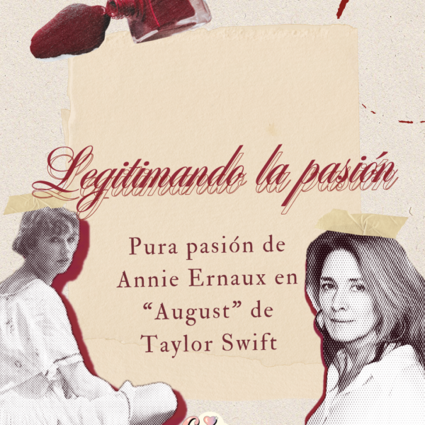 Legitimando la pasión: Pura pasión de Annie Ernaux en “August” de Taylor Swift