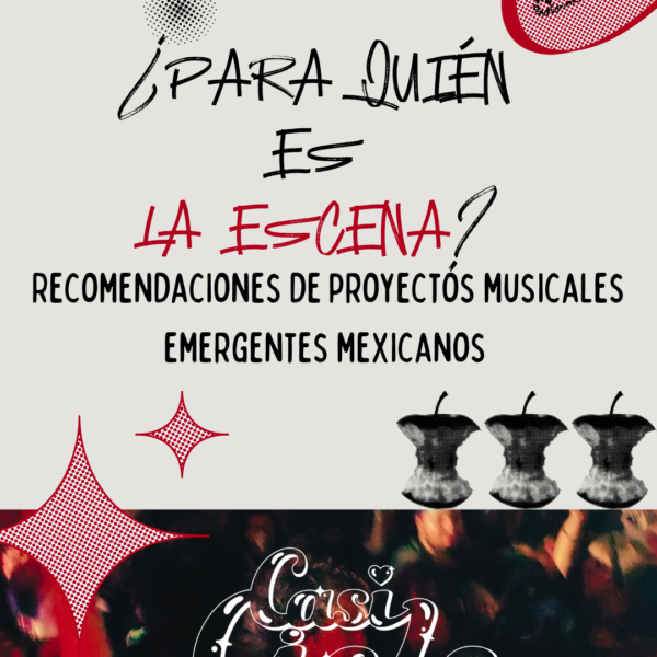 ¿Para quién es la escena? Recomendaciones de proyectos musicales emergentes mexicanos.