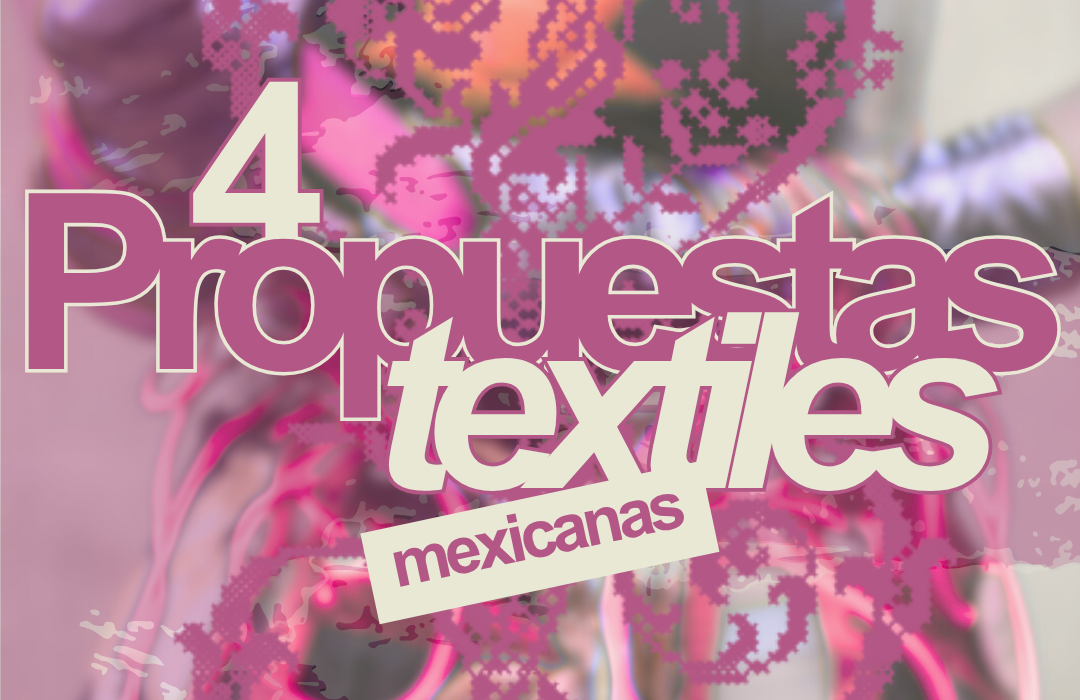 4 propuestas textiles mexicanas que necesitas conocer
