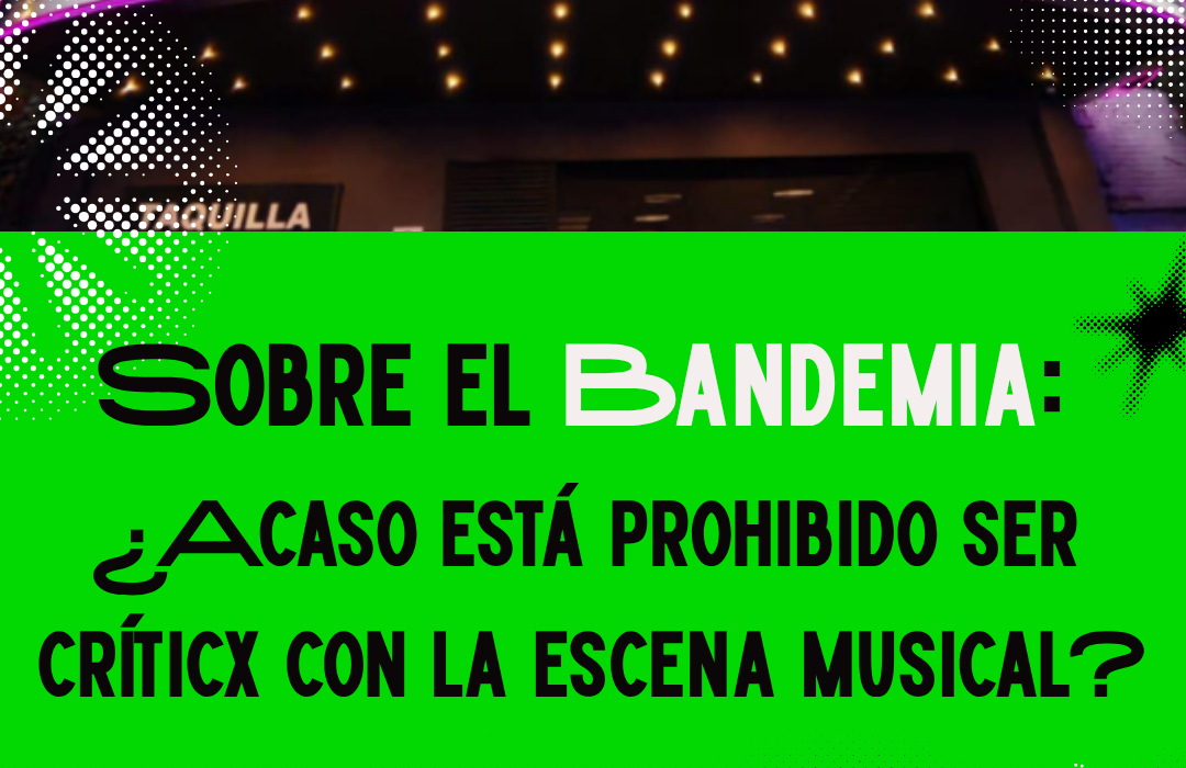 Sobre el Bandemia: ¿Acaso está prohibido ser críticx con la escena musical?
