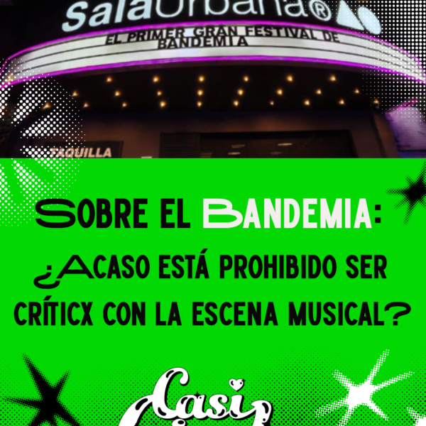 Sobre el Bandemia: ¿Acaso está prohibido ser críticx con la escena musical?