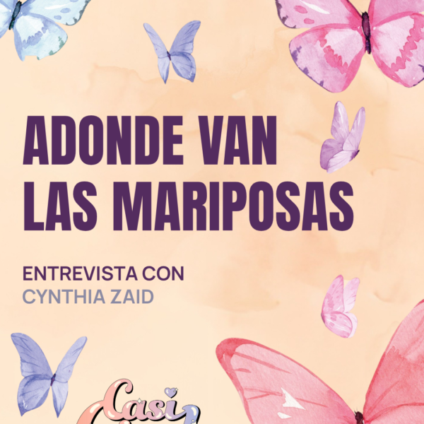 Adonde van las mariposas: Entrevista con Cynthia Zaid