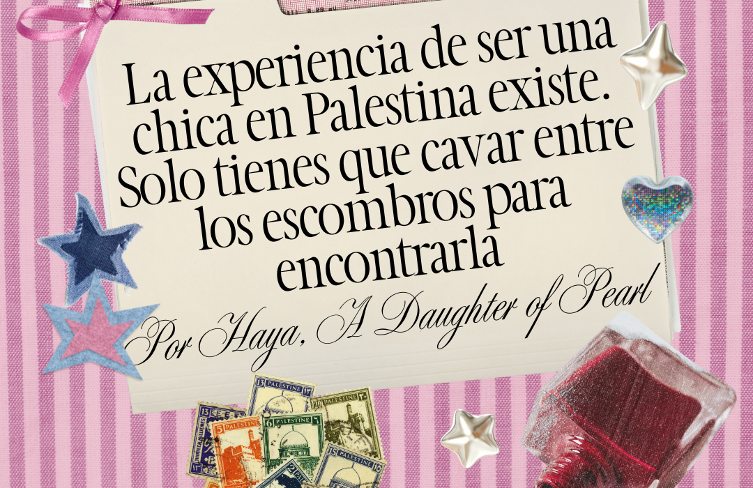 La experiencia de ser una chica en Palestina existe. Solo tienes que cavar entre los escombros para encontrarla